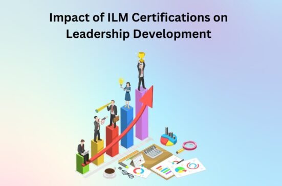 Impact of ILM Certifications on Leadership Development