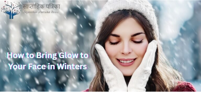 How to Bring Glow to Your Face in Winters