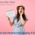 How to Get Periods Immediately if Delayed