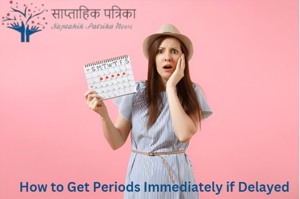 How to Get Periods Immediately if Delayed