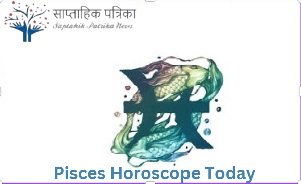 Pisces Horoscope Today