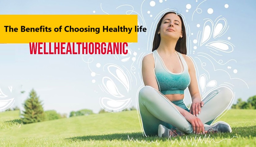 The Benefits of Choosing Healthy life Wellhealthorganic